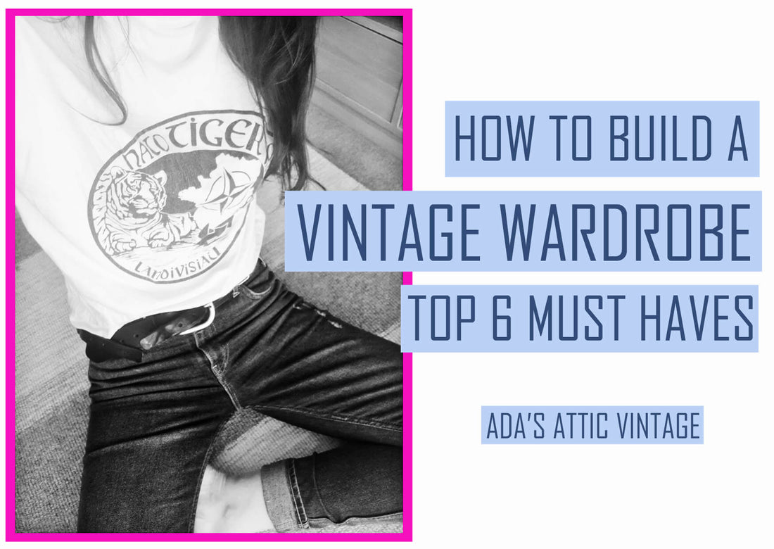 How To Build A Vintage Wardrobe - Top 6 Pieces